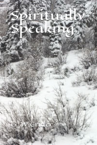 Cover for G W Crider · Spiritually Speaking. (Pocketbok) (2019)