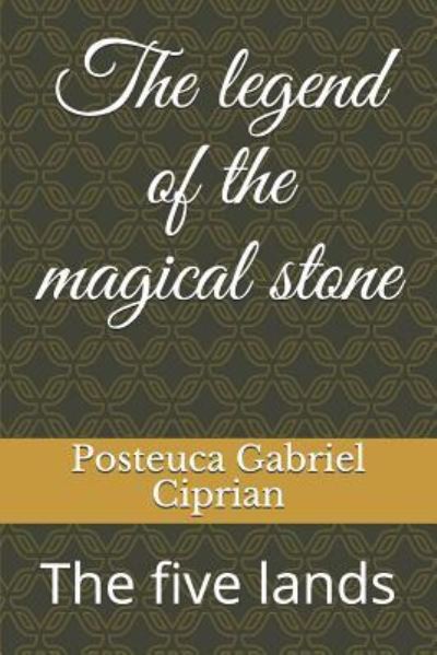 Cover for Posteuca Gabriel Ciprian · The Legend of the Magical Stone (Paperback Book) (2019)