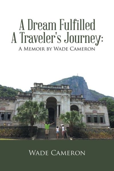 Cover for Wade Cameron · A Dream Fulfilled a Traveler's Journey (Paperback Book) (2020)