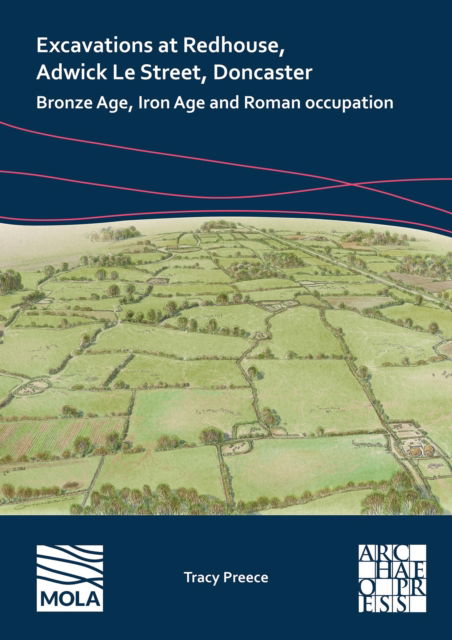 Cover for Tracy Preece · Excavations at Redhouse, Adwick Le Street, Doncaster: Bronze Age, Iron Age and Roman Occupation (Paperback Book) (2023)