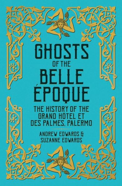 Cover for Andrew Edwards · Ghosts of the Belle Epoque: The History of the Grand Hotel et des Palmes, Palermo (Hardcover Book) (2020)