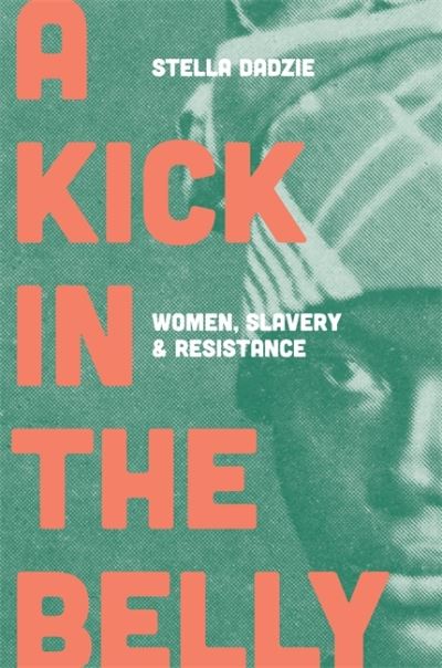 Cover for Stella Dadzie · A Kick in the Belly: Women, Slavery and Resistance (Paperback Book) (2021)