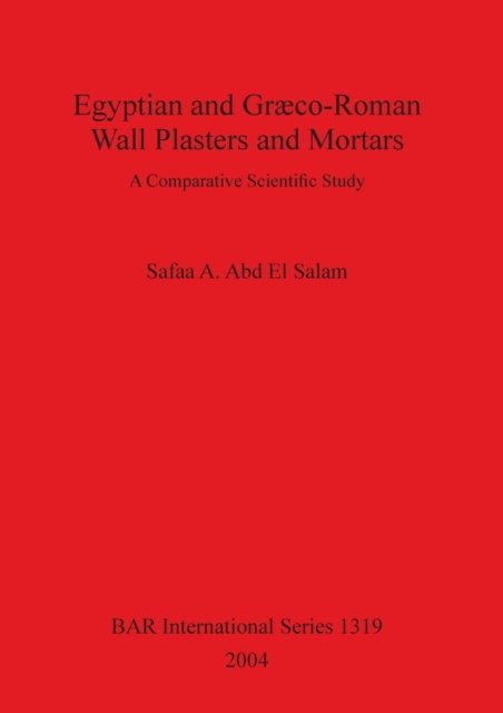 Cover for Safaa A. Abd El Salam · Egyptian and Græco-Roman wall plasters and mortars (Bog) (2004)