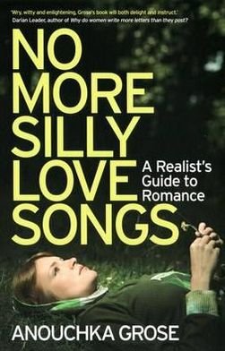 Cover for Anouchka Grose · No More Silly Love Songs: A Realist's Guide To Romance (Pocketbok) (2011)