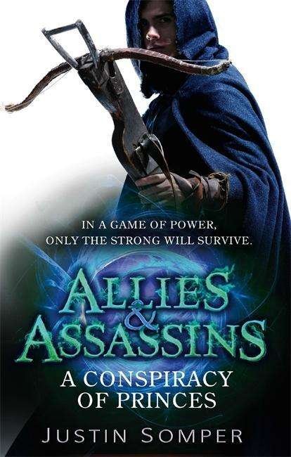 Allies & Assassins: A Conspiracy of Princes: Number 2 in series - Allies and Assassins - Justin Somper - Kirjat - Little, Brown Book Group - 9781907411885 - torstai 19. maaliskuuta 2015