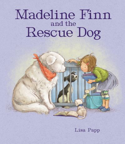 Cover for Lisa Papp · Madeline Finn and the Rescue Dog: A picture book story about how to show dogs love with books and blankets (Pocketbok) (2023)