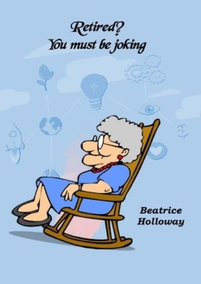 Cover for Beatrice Holloway · Retired! You Must Be Joking (Paperback Book) (2020)