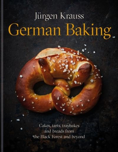 Cover for Jurgen Krauss · German Baking: Cakes, tarts, traybakes and breads from the Black Forest and beyond (Hardcover Book) (2023)