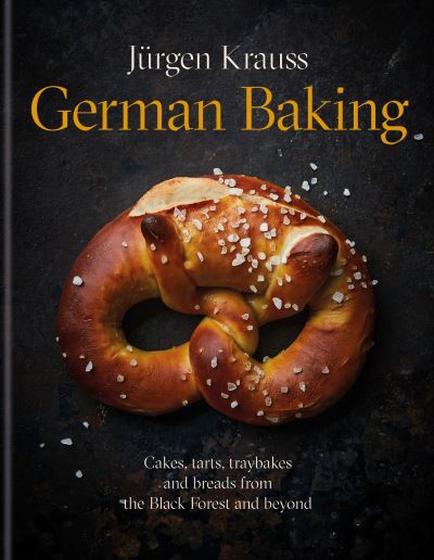 Cover for Jurgen Krauss · German Baking: Cakes, tarts, traybakes and breads from the Black Forest and beyond (Hardcover Book) (2023)