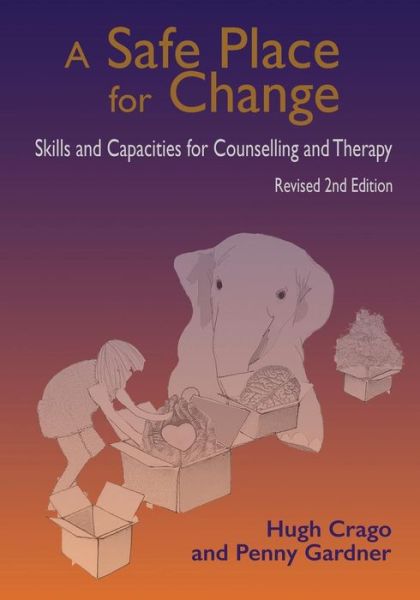 Cover for Hugh Crago · A Safe Place for Change, 2nd ed.: Skills and Capacities for Counselling and Therapy (Paperback Book) [2 New edition] (2019)