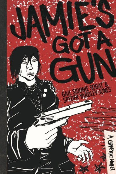 Cover for Gail Sidonie Sobat · Jamie's Got a Gun: A Graphic Novel (Paperback Book) (2014)