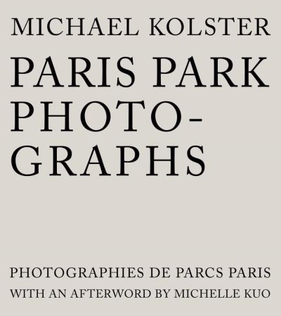 Paris Park Photographs - Michael Kolster - Kirjat - George F. Thompson - 9781938086885 - maanantai 28. maaliskuuta 2022