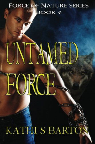 Cover for Kathi S. Barton · Untamed Force: Force of Nature Series (Volume 4) (Paperback Book) (2013)