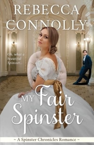 Cover for Rebecca Connolly · My Fair Spinster (Paperback Book) (2019)