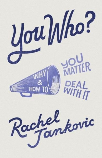 You Who? Why You Matter and How to Deal with It - Rachel Jankovic - Books - Canon Press - 9781947644885 - January 15, 2019