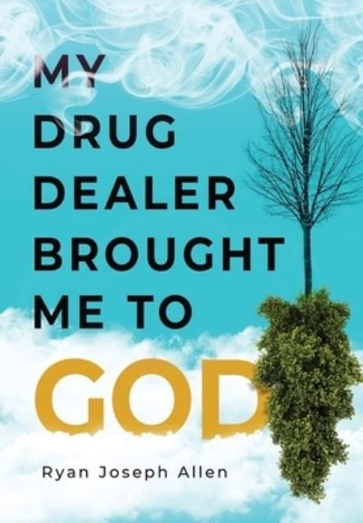 Cover for Ryan Joseph Allen · My Drug Dealer Brought Me to God (Hardcover bog) (2021)