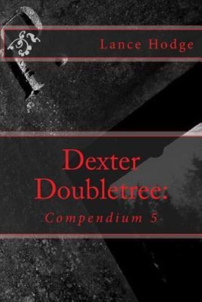 Dexter Doubletree - Lance Hodge - Bücher - Createspace Independent Publishing Platf - 9781974316885 - 7. August 2017