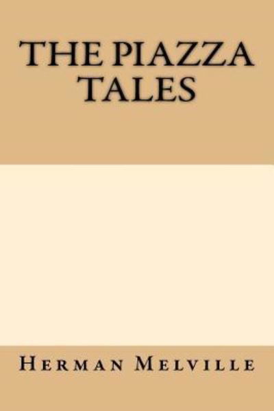 The Piazza tales - Herman Melville - Books - Createspace Independent Publishing Platf - 9781974486885 - August 30, 2017