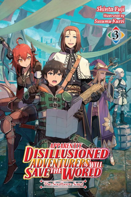 Apparently, Disillusioned Adventurers Will Save the World, Vol. 3 (light novel) - DISILLUSIONED ADVENTURERS SAVE THE WORLD SC LN - Shinta Fuji - Books - Little, Brown & Company - 9781975351885 - June 20, 2023