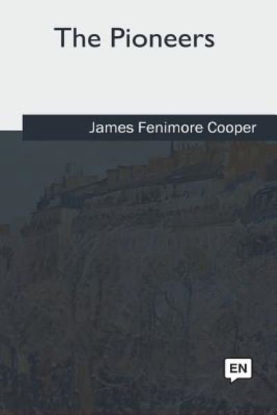 The Pioneers - James Fenimore Cooper - Livres - CreateSpace Independent Publishing Platf - 9781975757885 - 28 juin 2018