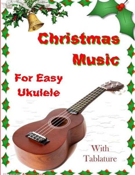 Cover for Robert Anthony · Christmas Music for Easy Ukulele with Tablature (Taschenbuch) (2017)