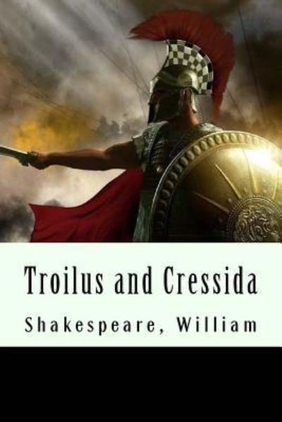 Troilus and Cressida - William Shakespeare - Bøger - Createspace Independent Publishing Platf - 9781975955885 - 31. august 2017