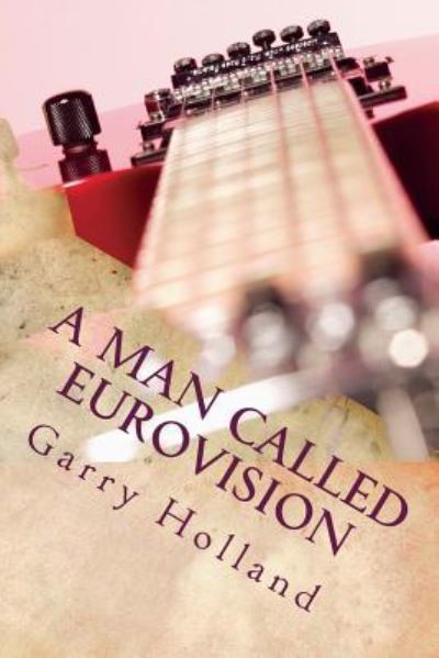 Cover for Garry Holland · A Man Called Eurovision (Paperback Book) (2017)