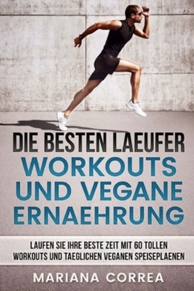 Cover for Mariana Correa · DIE BESTEN LAEUFER WORKOUTS Und VEGANE ERNAEHRUNG (Pocketbok) (2018)