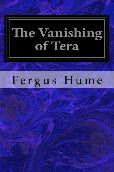 The Vanishing of Tera - Fergus Hume - Książki - Createspace Independent Publishing Platf - 9781978079885 - 9 października 2017