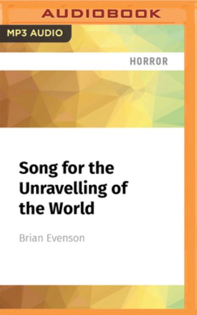 Cover for Brian Evenson · Song for the Unravelling of the World (CD) (2022)