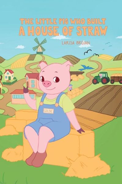 Cover for Larisa Brojan · The Little Pig who Built a House of Straw (Paperback Book) (2018)