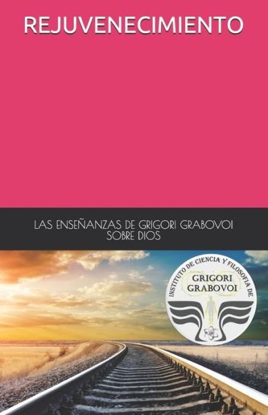 Cover for Grigori Grabovoi · Las Ensenanzas de Grigori Grabovoi Sobre Dios Rejuvenecimiento (Paperback Book) (2018)