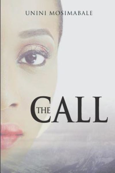 The Call - Unini Mosimabale - Bøger - Createspace Independent Publishing Platf - 9781981473885 - 26. november 2017