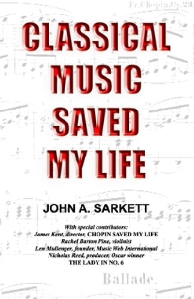 Classical Music Saved My Life - John A Sarkett - Books - Createspace Independent Publishing Platf - 9781983820885 - February 14, 2018