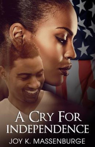 A Cry for Independence - Joy K Massenburge - Books - CreateSpace Independent Publishing Platf - 9781985277885 - February 5, 2018