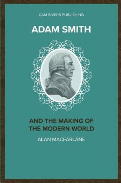 Cover for Alan Macfarlane · Adam Smith and the Making of the Modern World (Pocketbok) (2018)