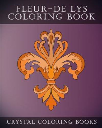 Cover for Crystal Coloring Books · Fleur-De-Lys Coloring Book (Paperback Book) (2018)