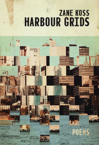 Harbour Grids - Zane Koss - Livros - Invisible Publishing - 9781988784885 - 19 de maio de 2022