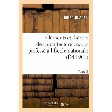 Elements et theorie de l'architecture vol. 2 - Julien Guadet - Merchandise - Hachette - 9782011894885 - April 1, 2013