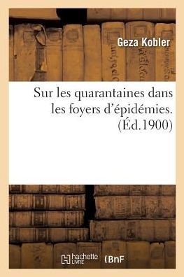 Cover for Geza Kobler · Sur Les Quarantaines Dans Les Foyers d'Epidemies (Taschenbuch) (2017)