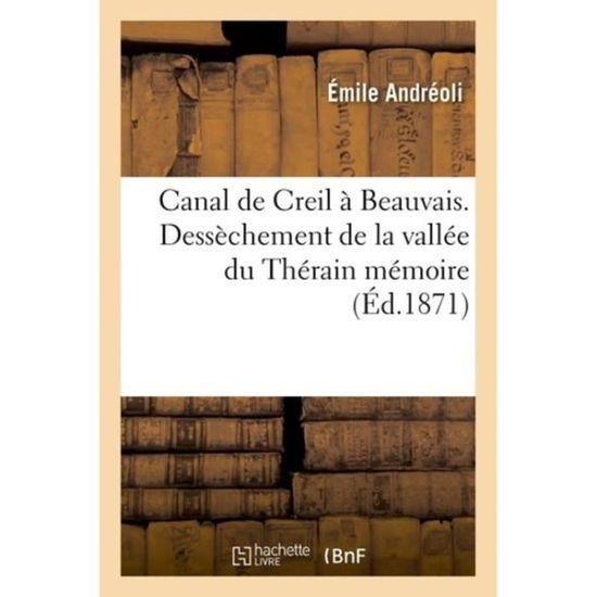 Cover for Andreoli-e · Canal de Creil à Beauvais. Dessèchement de la vallée du Thérain (Paperback Book) (2016)