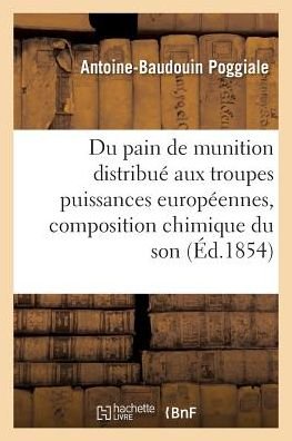 Cover for Poggiale-a-b · Du Pain De Munition Distribue Aux Troupes Des Puissances Europeennes, Composition Chimique Du Son (Paperback Book) (2016)