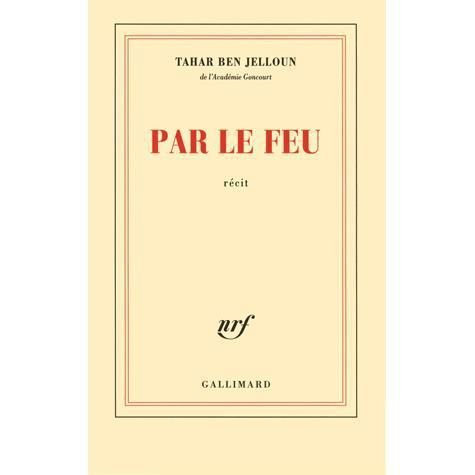 Par le feu - Tahar Ben Jelloun - Koopwaar - Gallimard - 9782070134885 - 5 juni 2011
