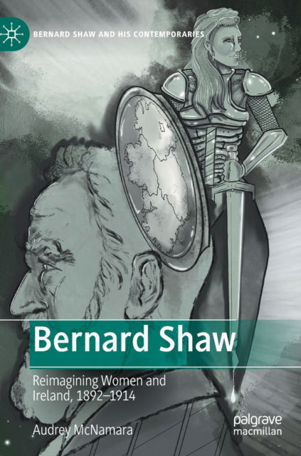 Cover for Audrey McNamara · Bernard Shaw: Reimagining Women and Ireland, 1892–1914 - Bernard Shaw and His Contemporaries (Hardcover Book) [2023 edition] (2023)