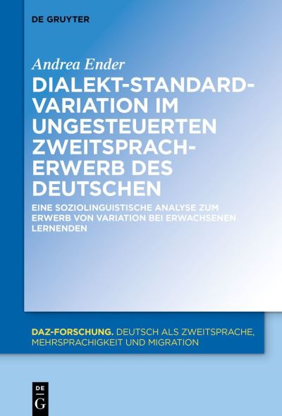 Dialekt-Standard-Variation Im Ungesteuerten Zweitspracherwerb des Deutschen - Andrea Ender - Books - de Gruyter GmbH, Walter - 9783110781885 - October 24, 2022