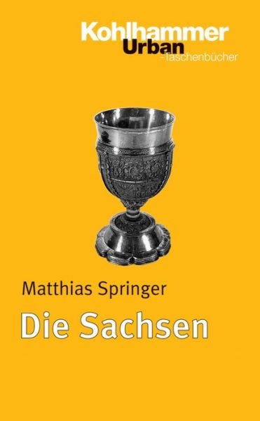 Cover for Matthias Springer · Die Sachsen (Urban-taschenbuecher) (German Edition) (Paperback Book) [German edition] (2004)