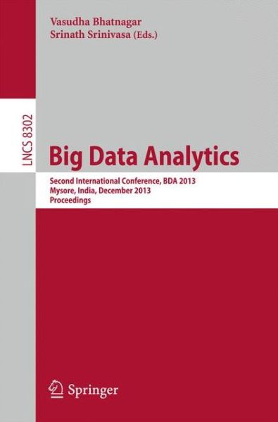 Cover for Vasudha Bhatnagar · Big Data Analytics: Second International Conference, BDA 2013, Mysore, India, December 16-18, 2013, Proceedings - Lecture Notes in Computer Science (Paperback Book) [2013 edition] (2013)