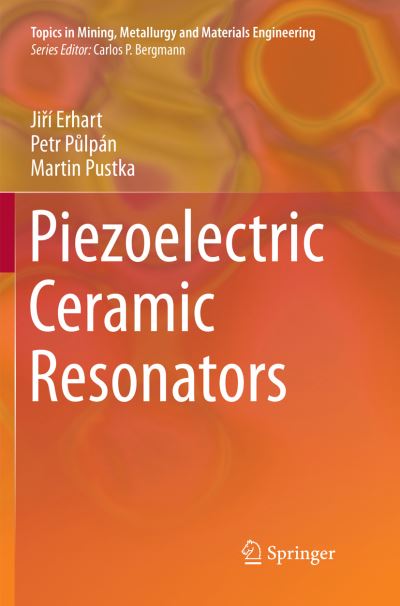 Cover for Jiri Erhart · Piezoelectric Ceramic Resonators - Topics in Mining, Metallurgy and Materials Engineering (Paperback Book) [Softcover reprint of the original 1st ed. 2017 edition] (2018)