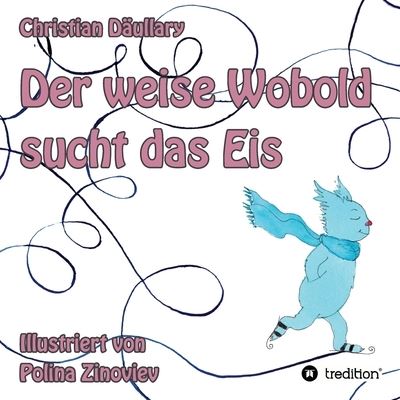 Der weise Wobold sucht das Eis - Christian Daullary - Books - Tredition Gmbh - 9783347350885 - August 2, 2021