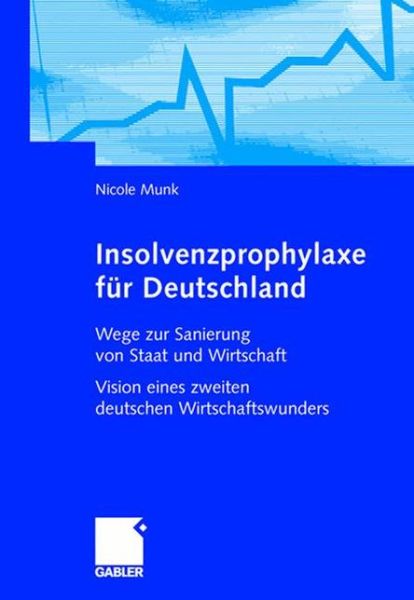 Cover for Nicole Munk · Insolvenzprophylaxe fur Deutschland: Wege zur Sanierung von Staat und Wirtschaft Vision eines zweiten deutschen Wirtschaftswunders (Hardcover Book) (2004)